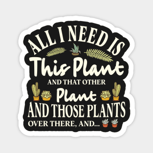 All I Need is this Plant and that other plant Magnet