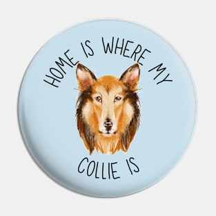 Home is Where My Rough Collie Is Dog Breed Lover Watercolor Pin