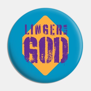 Linger with God Pin