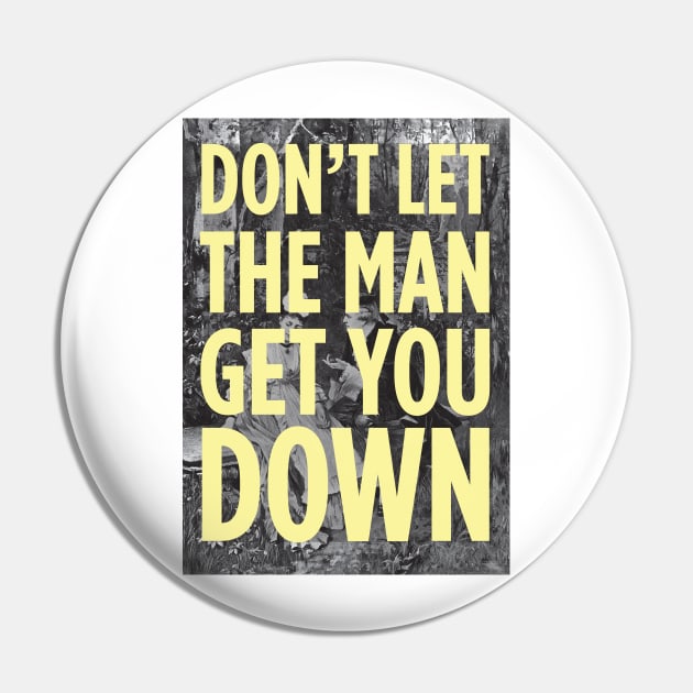 Don't Let The Man Get You Down Pin by PaperKindness