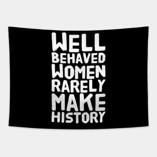 Well behaved women rarely make history Tapestry