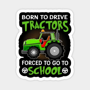 Born To Drive Tractors Forced To Go To School Magnet