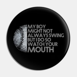 My Boy Might Not Always Swing But I Do So Watch Your Mouth Pin