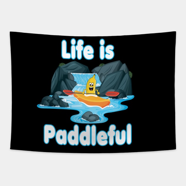 Life is paddleful - Kayaking and Paddling Tapestry by Andy Banana