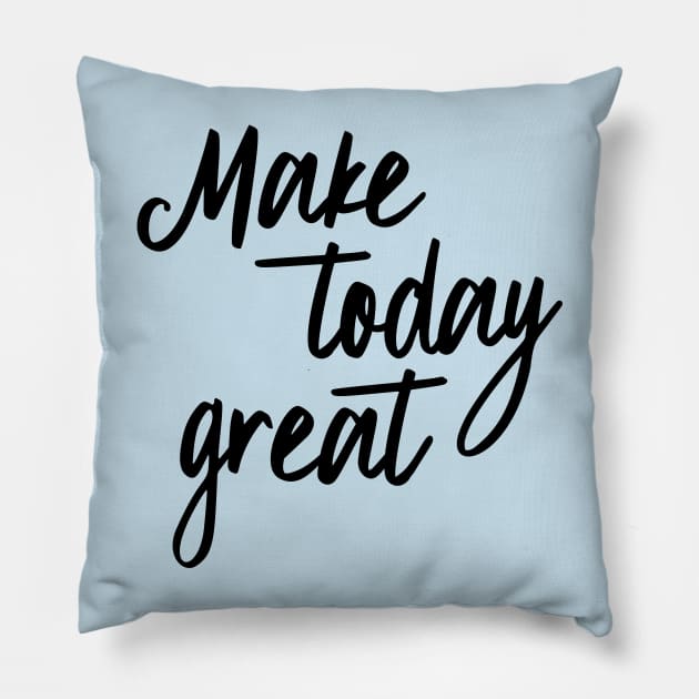 Make today great Pillow by oddmatter