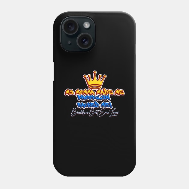 MY MOMMA MADE ME Phone Case by BROOKLYNS BEST LOGOS