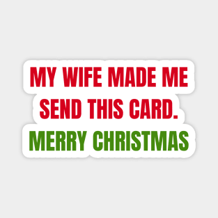 Christmas Humor. Rude, Offensive, Inappropriate Christmas Design. My Wife Made Me Send This Card. Red and Green Magnet