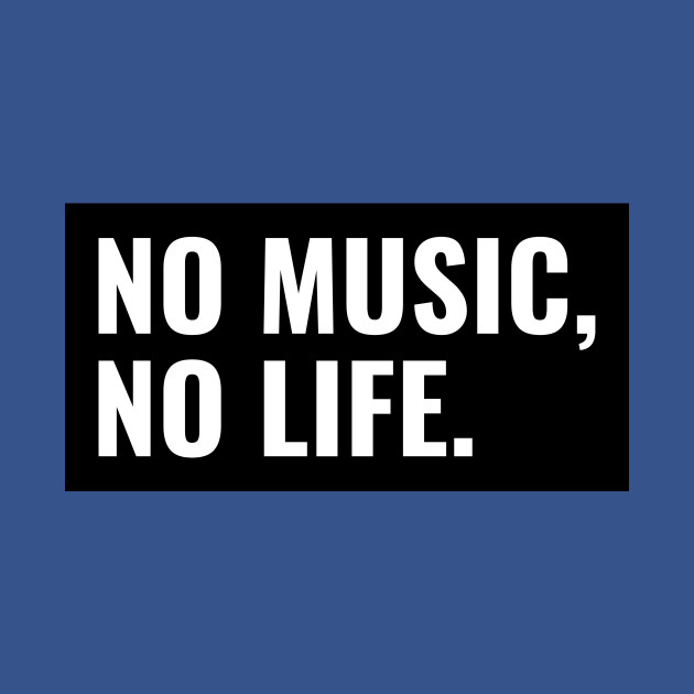 Discover No Music, No Life. - Music Is Life - T-Shirt