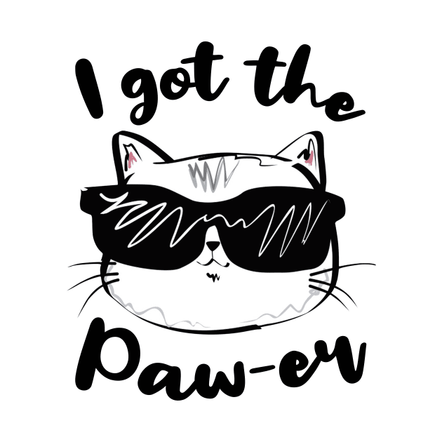 I Got The Paw-er - Cool Cat Design by CoolandCreative