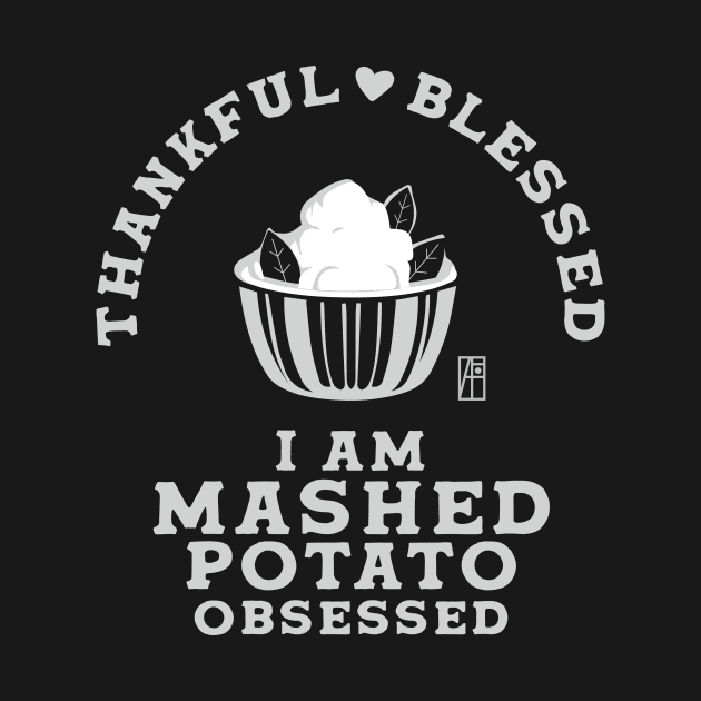 Thankful, blessed. I am mashed potato obsessed - Happy Thanksgiving Day by ArtProjectShop