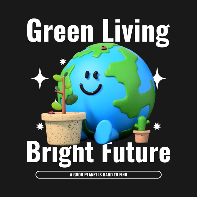 Green Living Bright Future by Love the Life!