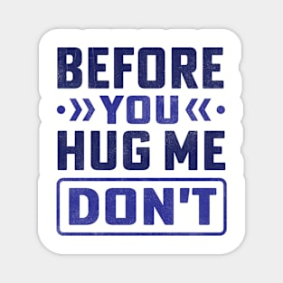 before you hug me don't Magnet