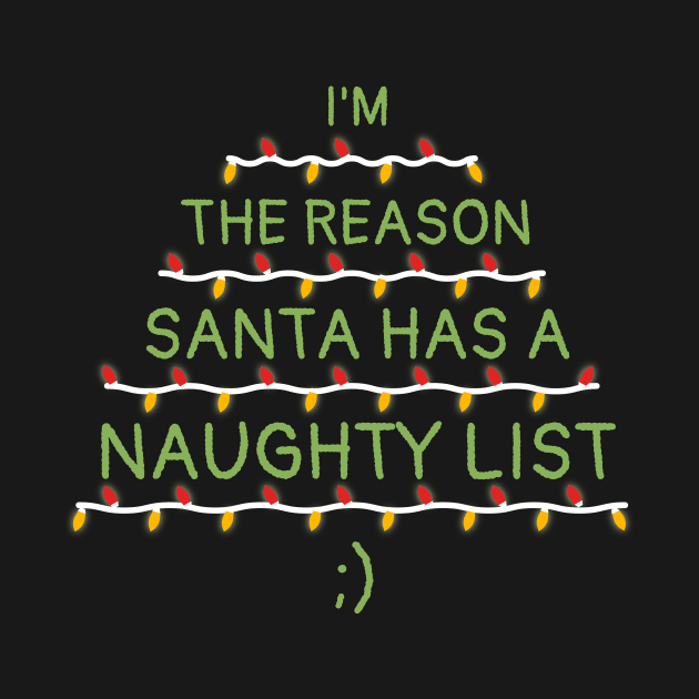 I'm The Reason Santa Has A Naughty List Christmas by JustPick