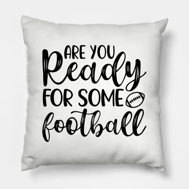 Are You Ready For Some Football Funny Pillow by GlimmerDesigns