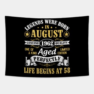 Legends Were Born In August 1962 Genuine Quality Aged Perfectly Life Begins At 58 Years Old Birthday Tapestry