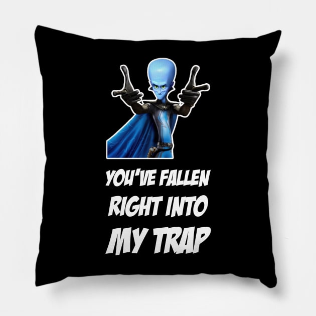 Megamind You ve Fallen Right Into My Trap Pillow by Tracy Daum