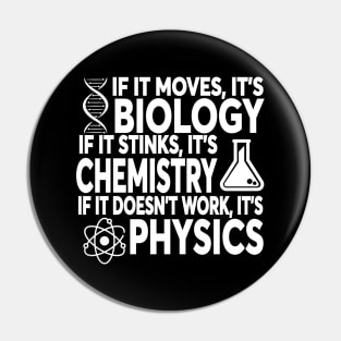 If It Moves It's Biology If It Stinks It's Chemistry If It Doesn't Work It's Physics Pin