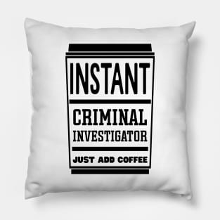 Instant criminal investigator, just add coffee Pillow