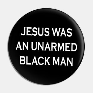 Jesus Was An Unarmed Black Man Pin