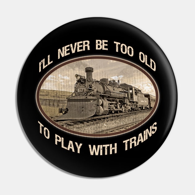 "I'll Never be too Old to Play with Trains" vintage, retro steam train Pin by jdunster