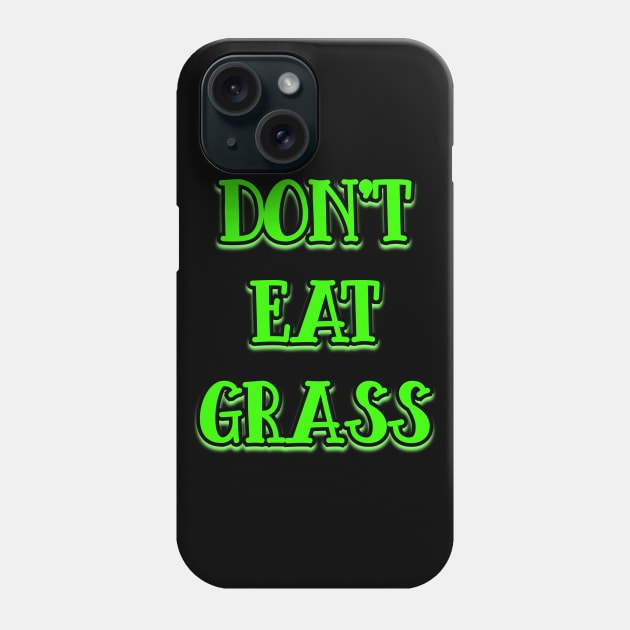 Dont Eat Grass v2 Phone Case by Word and Saying