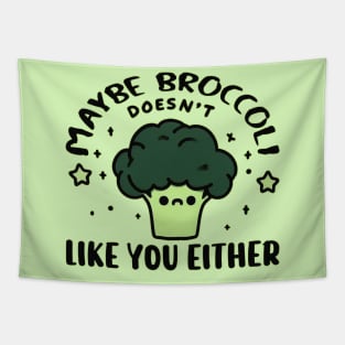 Maybe Broccoli Doesn't Like You Either Tapestry