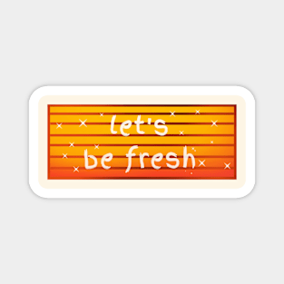 Let's be fresh sunset logo Magnet
