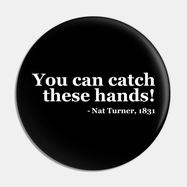 You Can Catch These Hands - Nat Turner Pin by UrbanLifeApparel