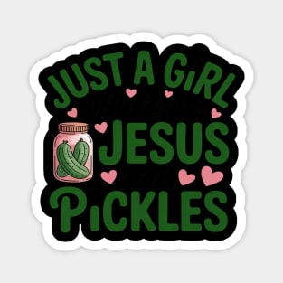 Just A Girl Who Loves Jesus And Pickles Christian Pickles Magnet