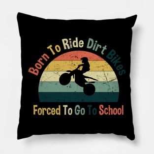 Born To Ride Dirt Bikes Forced To Go To School Pillow