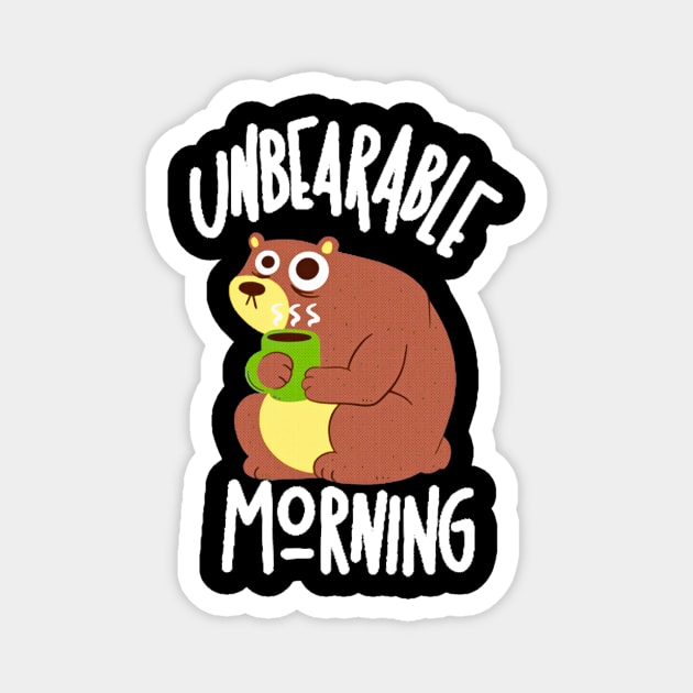 Unbearable Morning Magnet by MoniaRoar