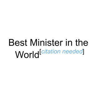 Best Minister in the World - Citation Needed! T-Shirt