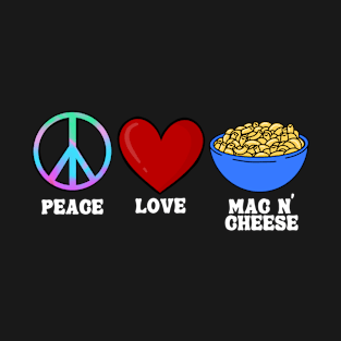 Peace Love Mac N' Cheese Macaroni and Cheese Lover T-Shirt