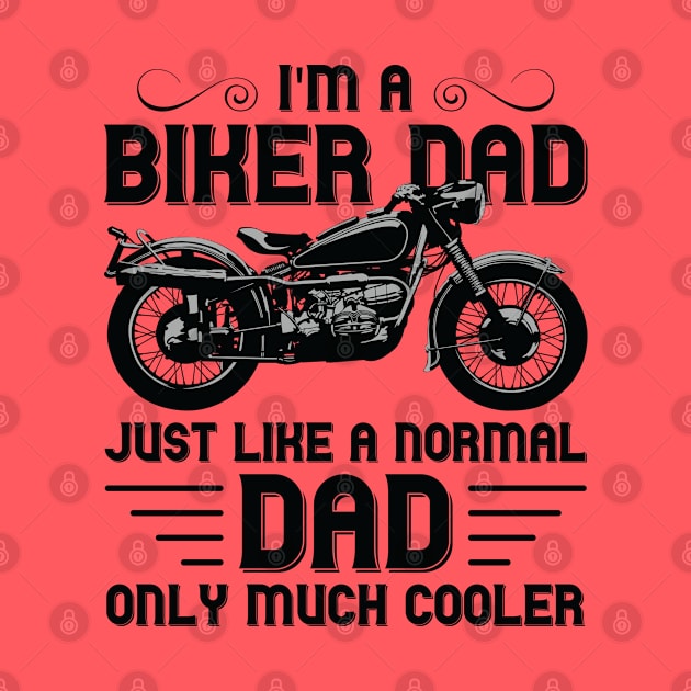 I'm a Biker Dad Just Like a Normal Dad Only Much Cooler by DragonTees