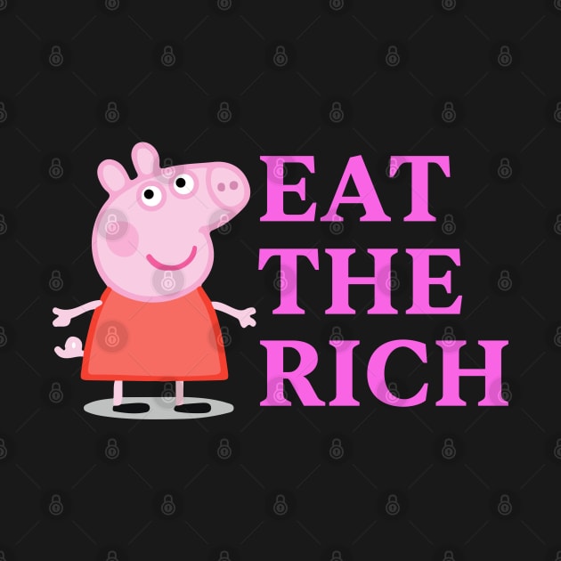 Pepp Pig says Eat The Rich by Vortexspace