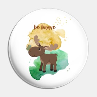 Be Brave Cute Moose with Butterfly Illustration Pin