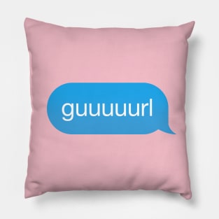 Chat Bubble in messenger Gurl, Guurl, Guuurl, Guuuurl Pillow