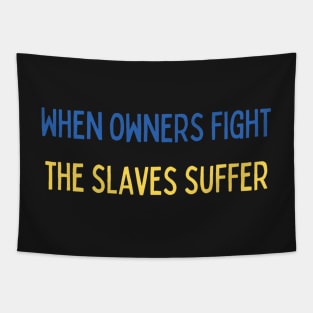 When owners fight the slaves suffer -  against war Tapestry