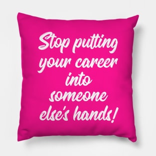 Stop Putting Your Career into Someone Else's Hands! | Life | Quotes | Hot Pink Pillow