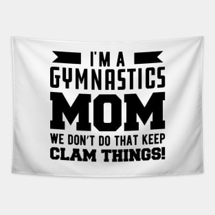 Gymnastics Mom - I'm A Gymnastics Mom We Don't Do That Keep Clam Things Tapestry