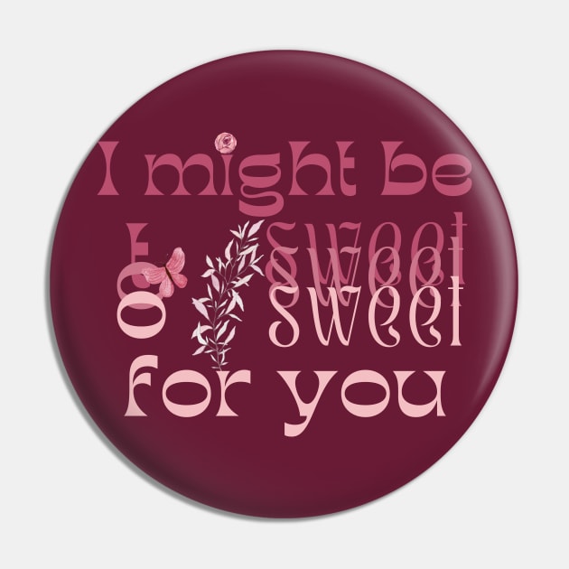 I might be too sweet for you - Pink Pin by SalxSal
