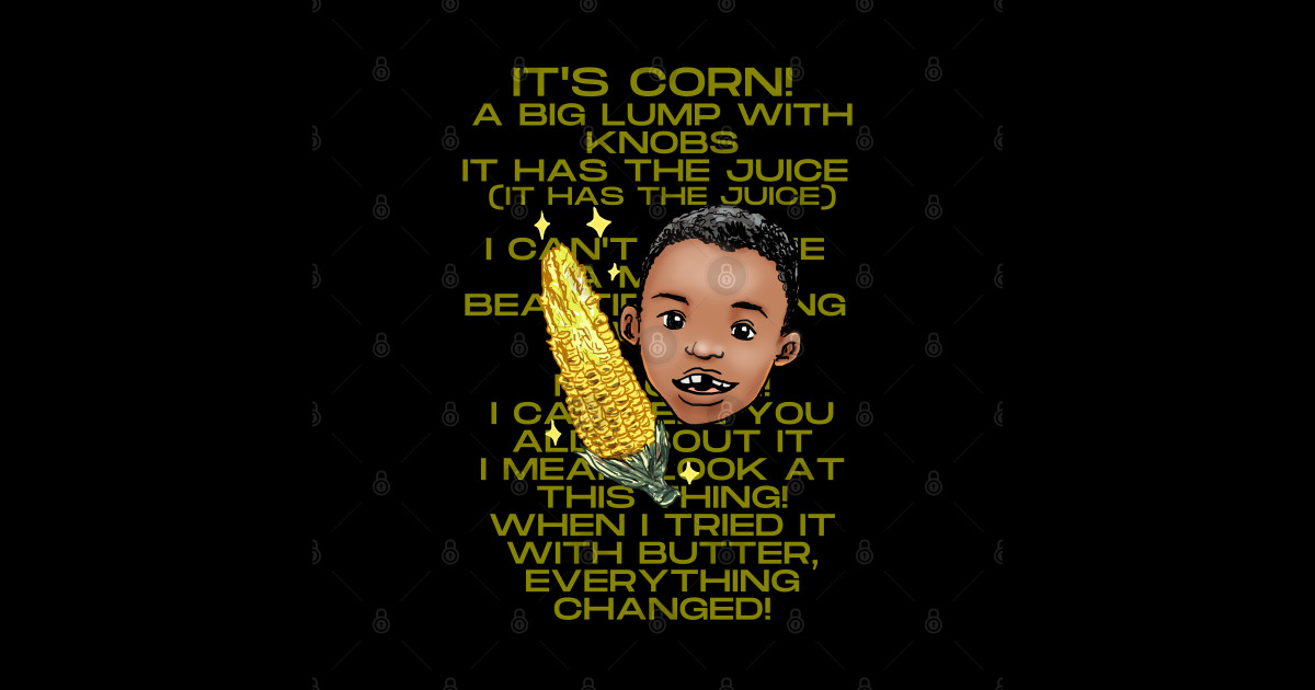 It's corn lyrics Its Corn TeePublic