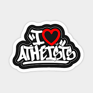 I Love Atheists by Tai's Tees Magnet