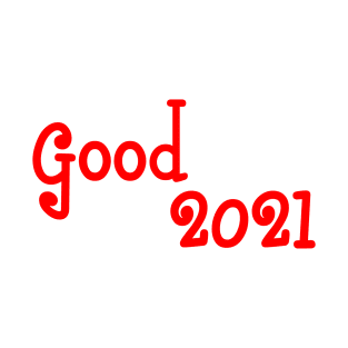 good 2021 T-Shirt