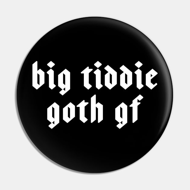 Big Tiddie Goth Gf Gift For Goth Girl Pin by kmcollectible