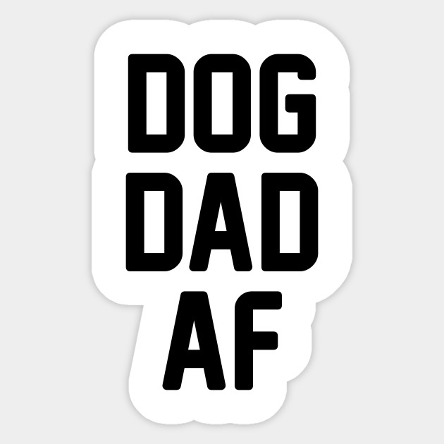 Download Dog Dad AF - Dogs - Sticker | TeePublic