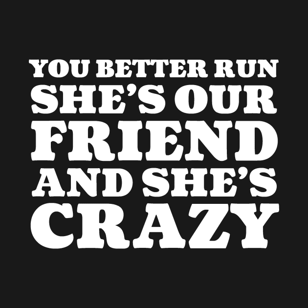 She's Our Friend and She's Crazy by snitts