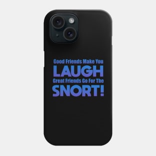 Good Friends Make You Laugh Phone Case