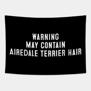 Warning May Contain Airedale Terrier Hair Tapestry