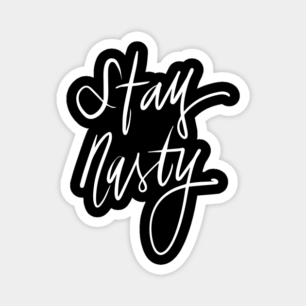 Stay Nasty Magnet by TheGypsyGoddess